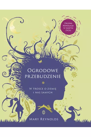 Ogrodowe przebudzenie. W trosce o Ziemi� i nas samych - Mary Reynolds