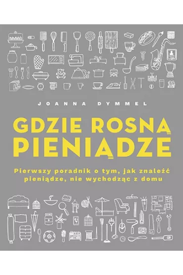 Gdzie rosn pienidze. - Joanna  Dymmel