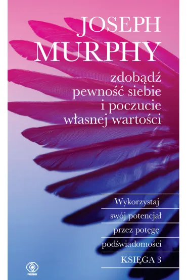 Zdob�d� pewno�� siebie i poczucie w�asnej warto�ci. Ksi�ga 3 - Joseph Murphy