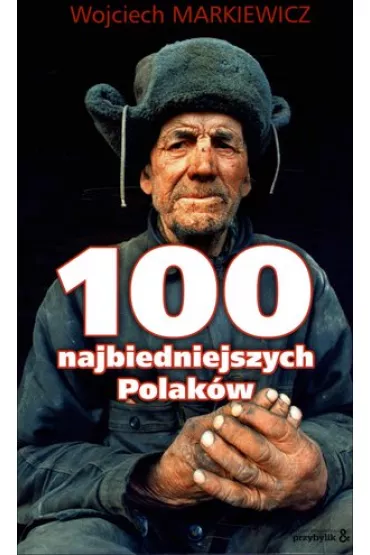 100 najbiedniejszych Polak�w - Wojciech Markiewicz