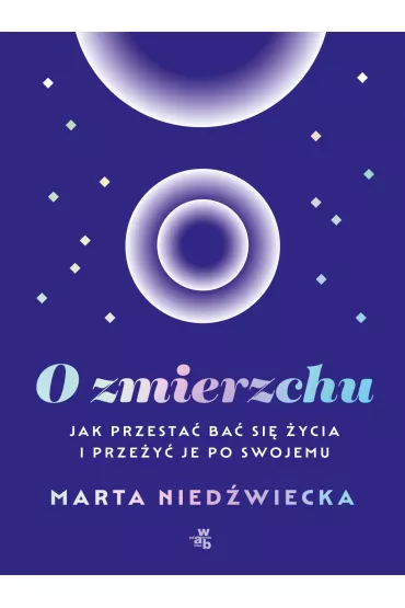 eBook O zmierzchu. Jak przesta ba si ycia i przey je po swojemu mobi epub - Marta Niedwiecka