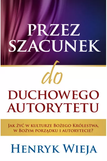 Przez szacunek do duchowego autorytetu - Henryk Wieja