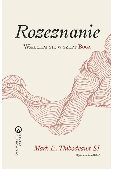 Rozeznanie. Ws�uchaj si� w szept Boga - Mark E Thibodeaux Sj