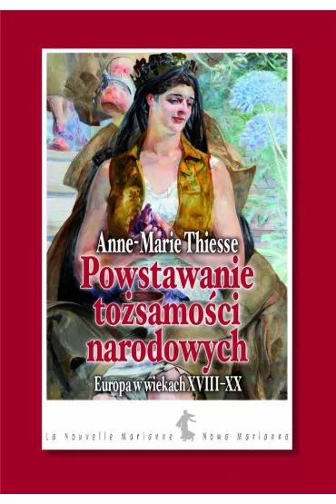Powstawanie to�samo�ci narodowych. Europa w wiekach XVIII-XX - Thiesse Anne-Marie