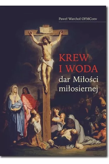 Krew i woda. Dar mi�o�ci mi�osiernej - Pawe� Warcho�