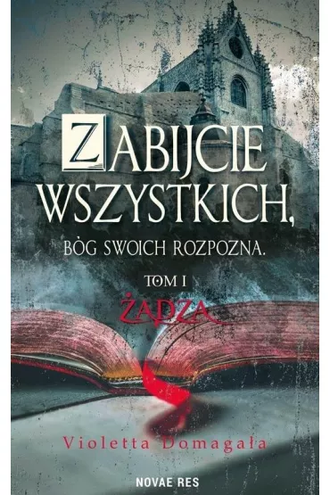 Zabijcie wszystkich, B�g swoich rozpozna T.1 ��dza - Violetta Domaga�a