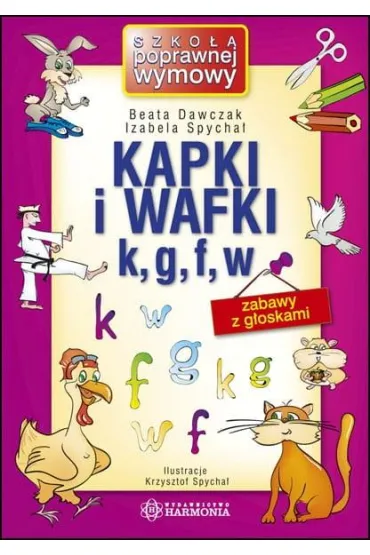 Kapki i wafki k, g, f, w Zabawy z g�oskami - Beata Dawczak, Izabela Spycha�, Krzysztof Spycha�