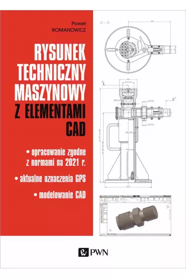 Rysunek techniczny maszynowy z elementami CAD. Opracowanie zgodne z normami na 2021 r. Aktualne oznaczenia GPS Modelowanie CAD - Pawe�  Romanowicz