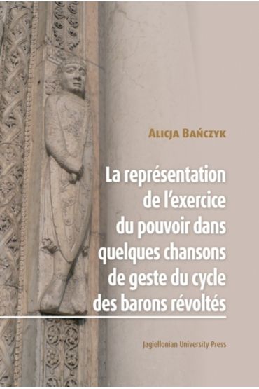 La Représentation de l’exercice du pouvoir dans quelques chansons de geste du cycle des barons révoltés