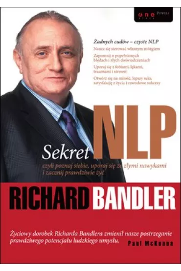 Sekret NLP, czyli poznaj siebie, uporaj si� ze z�ymi nawykami i zacznij prawdziwie �y� - Richard Bandler