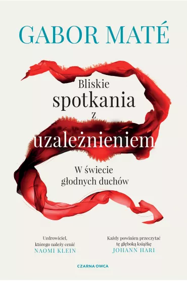 Bliskie spotkania z uzalenieniem. W wiecie godnych duchw - Gabor Mate