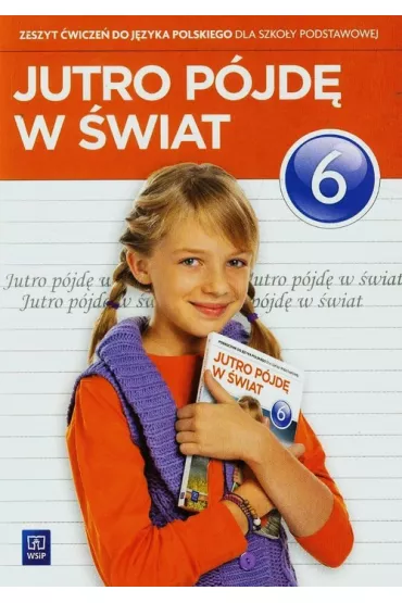 Jutro p�jd� w �wiat. J�zyk polski. Zeszyt �wicze�. Klasa 6. Szko�a podstawowa - Hanna Dobrowolska, Urszula Dobrowolska