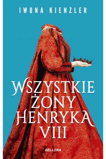 Wszystkie �ony Henryka VIII - Iwona Kienzler