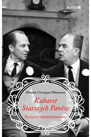 Kabaret Starszych Pan�w. �yciorys nieautoryzowany - Grzegorz Wasowski, Monika  Makowska-Wasowska