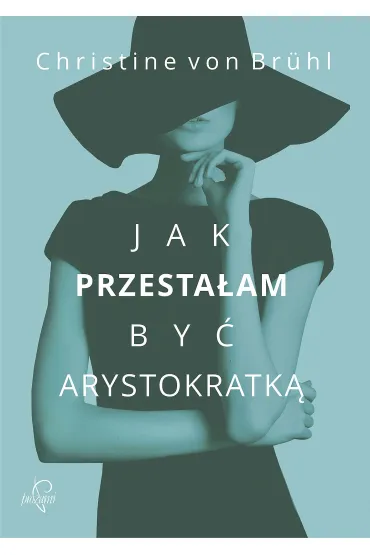 Jak przesta�am by� arystokratk� - Christine Br�hl