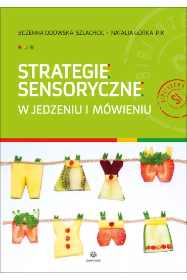 Strategie sensoryczne w jedzeniu i m�wieniu - Bo�enna Odowska-Szlachcic, Natalia G�rka-Pik