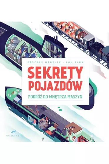 Sekrety pojazd�w podr� do wn�trza maszyn - Pascale Hedelin