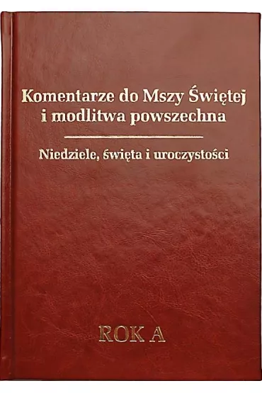 Komentarze do Mszy �wi�tej i modlitwa powszechna. Niedziele, �wi�ta i uroczysto�ci. Rok A - Tomasz Ks Fischer