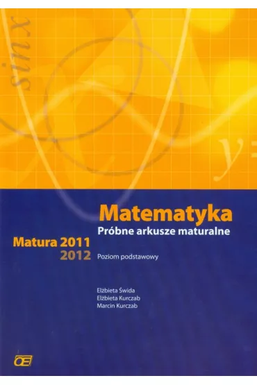 Matematyka Pr�bne arkusze maturalne Matura 2011,2012 Zakres podstawowy - El�bieta Kurczab, El�bieta �wida, Marcin Kurczab
