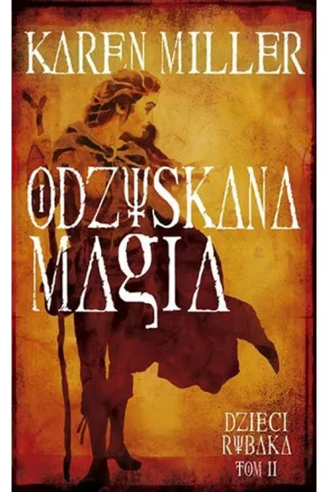 Odzyskana magia. Dzieci Rybaka. Tom 2 - Karen Miller