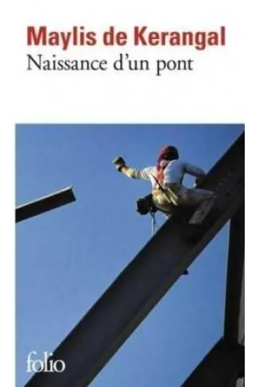 Naissance d'un pont - Maylis de Kerangal