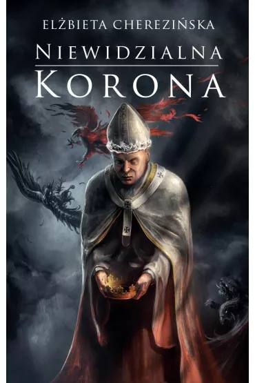 Niewidzialna korona. Odrodzone Kr�lestwo. Tom 2 - El�bieta Cherezi�ska