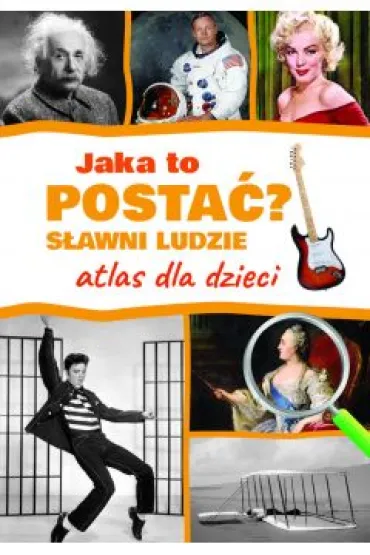 Jaka to posta�? S�awni ludzie. Atlas dla dzieci - Jaros�aw G�rski