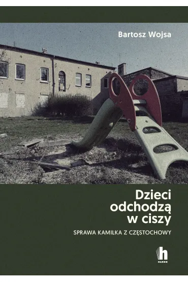 Dzieci odchodz� w ciszy. Sprawa Kamilka z Cz�stochowy - Bartosz Wojsa
