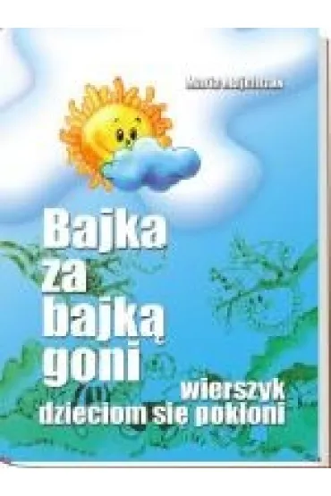 Bajka za bajk� goni wierszyk dzieciom si� pok�oni - Maria Majchrzak