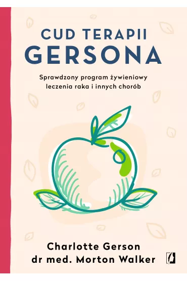 eBook Cud terapii Gersona. Sprawdzony program �ywieniowy leczenia raka i innych chor�b mobi epub - Charlotte Gerson, Morton Walker