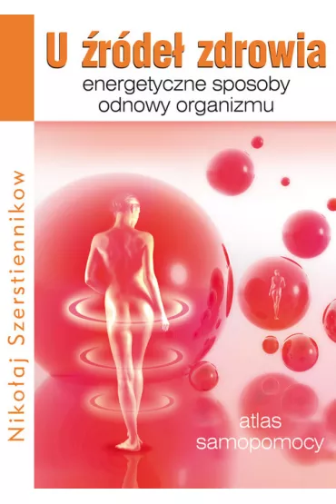 U rde zdrowia. Energetyczne sposoby odnowy organizmu - Szerstiennikow Nikoaj
