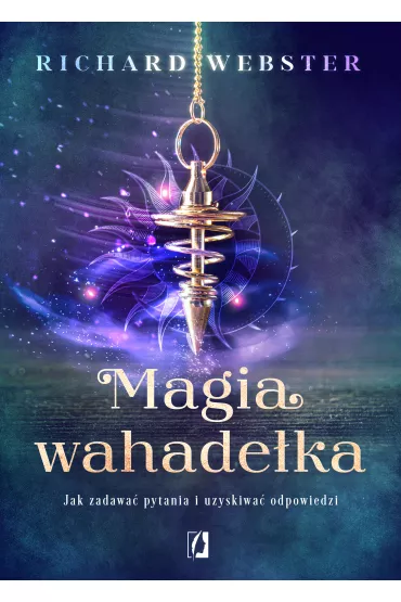 Magia wahade�ka. Jak zadawa� pytania i uzyskiwa� odpowiedzi - Richard Webster