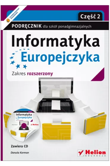 Informatyka Europejczyka. Informatyka. Podr�cznik dla szk� ponadgimnazjalnych. Zakres rozszerzony. Cz�� 2 (Wydanie II) - Danuta Korman