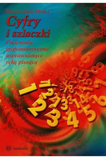 Cyfry i szlaczki. �wiczenia grafomotoryczne usprawniaj�ce r�k� pisz�c� - Renata Anna H�ywa