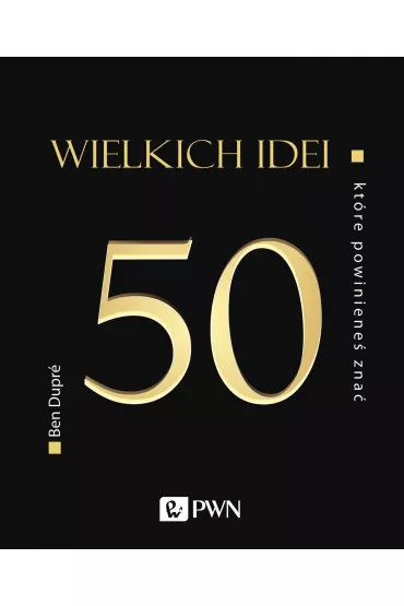 50 wielkich idei, kt�re powiniene� zna� - Ben Dupre