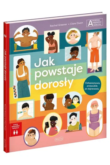 Jak powstaje doros�y. Akademia m�drego dziecka. Chc� wiedzie� wi�cej - Rachel Greener