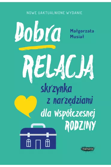 Dobra relacja. Skrzynka z narz�dziami dla wsp�czesnej rodziny - Ma�gorzata Musia�