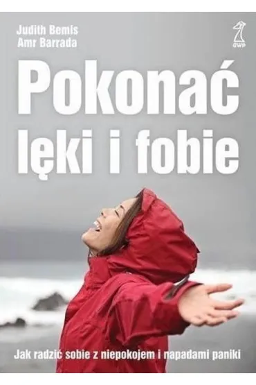 Pokona� l�ki i fobie. Jak radzi� sobie z niepokojem i napadami paniki (wyd. 2021) - Barrada Amr, Judith Bemis