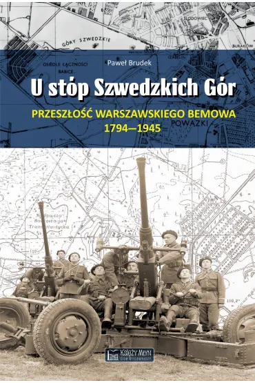 U st�p Szwedzkich G�r. Przesz�o�� warszawskiego Bemowa 1794–1945 - Pawe� Brudek