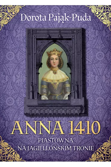 Anna 1410. Piast�wna na jagiello�skim tronie - Dorota Paj�k-Puda