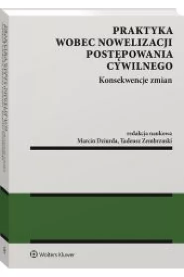 Praktyka wobec nowelizacji post�powania cywilnego. Konsekwencje zmian - Tadeusz Ereci�ski