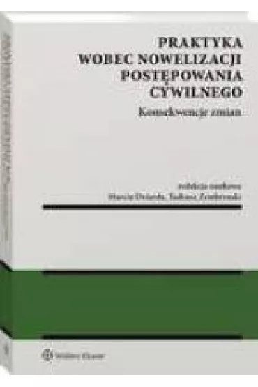 Praktyka wobec nowelizacji post�powania cywilnego. Konsekwencje zmian - Tadeusz Ereci�ski