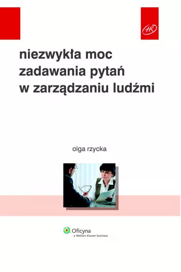eBook Niezwyk�a moc zadawania pyta� w zarz�dzaniu lud�mi pdf - Olga Rzycka