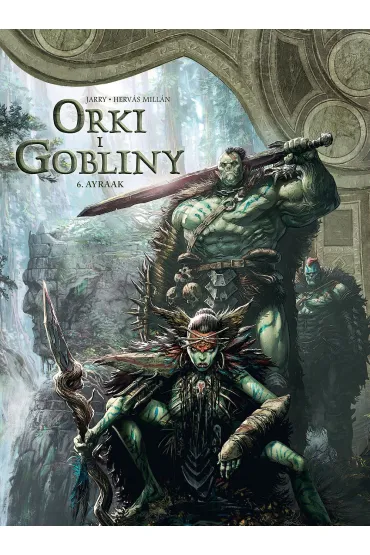 �wiat Akwilonu. Orki i gobliny. Tom 6. Ayraak - Antoine Ozanam