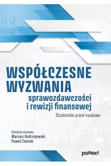 Wspczesne wyzwania sprawozdawczoci i rewizji finansowej. Studenckie prace naukowe - Mariusz Andrzejewski, Pawe Zieniuk