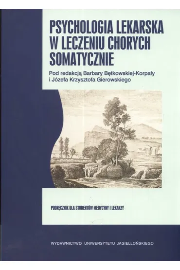 Psychologia lekarska w leczeniu chorych somatycznie - J�zef Krzysztof Gierowski, Barbara Korpa�a B�tkowska