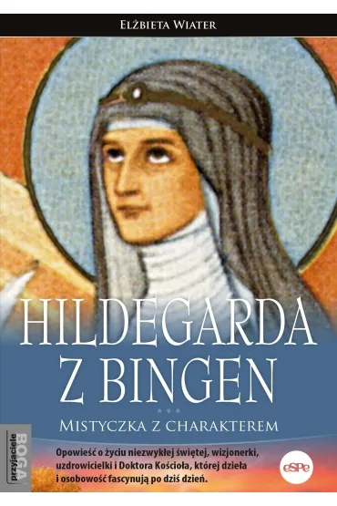 Hildegarda z Bingen Mistyczka z charakterem - El�bieta Wiater