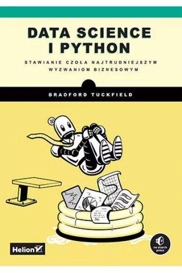 Data science i Python. Stawianie czo�a najtrudniejszym wyzwaniom biznesowym - Bradford Tuckfield