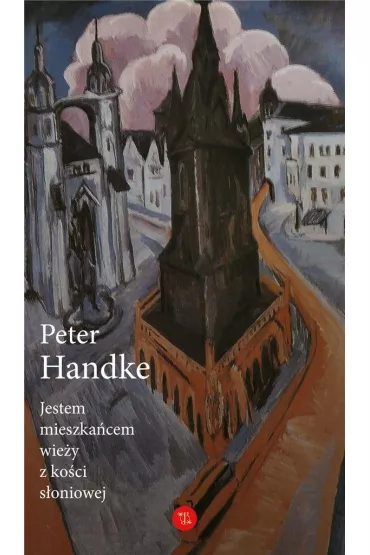 Jestem mieszka�cem wie�y z ko�ci s�oniowej. Eseje wybrane - Peter Handke