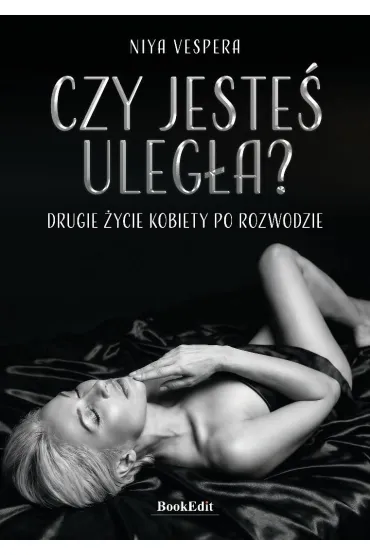 Czy jeste� uleg�a? Drugie �ycie kobiety po rozwodzie - Niya Vespera